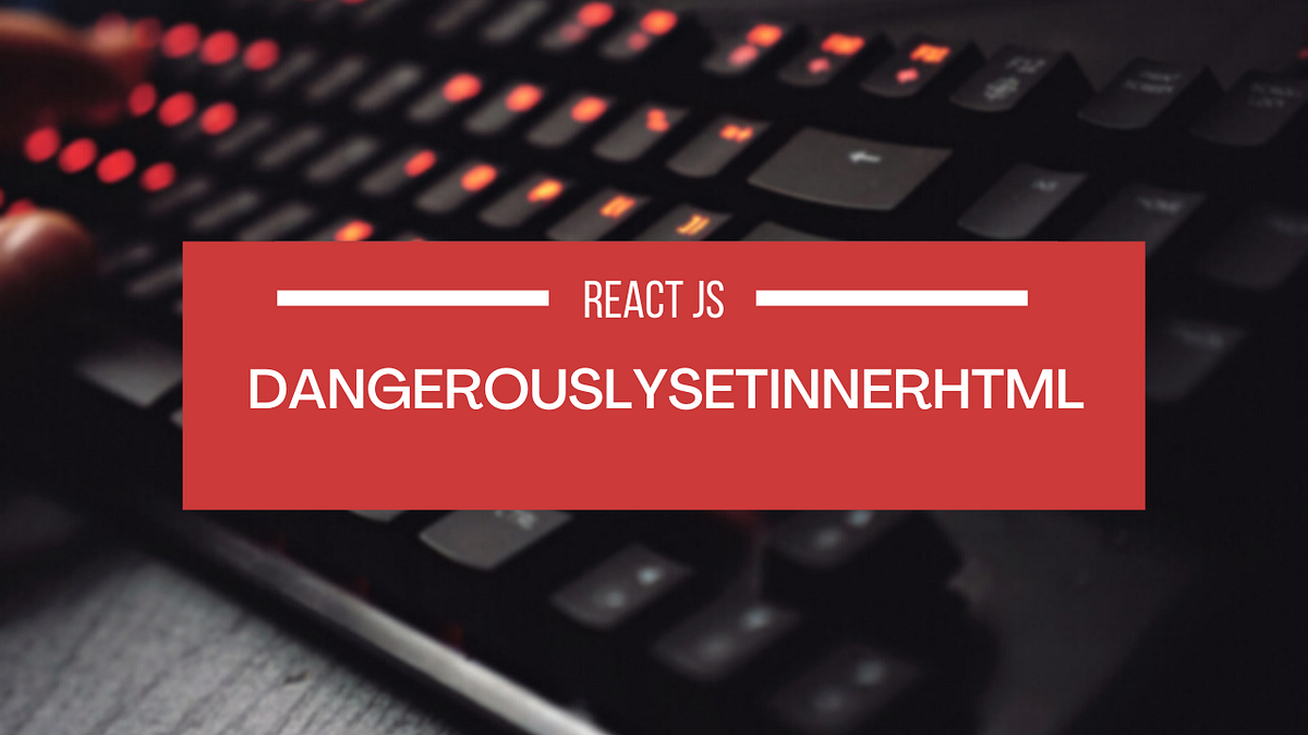 DangerouslySetInnerHTML In React JS Explained By Ankit Saxena 