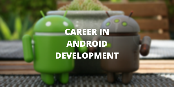 A Career in Android Development. A Career in Android Development: | by ...