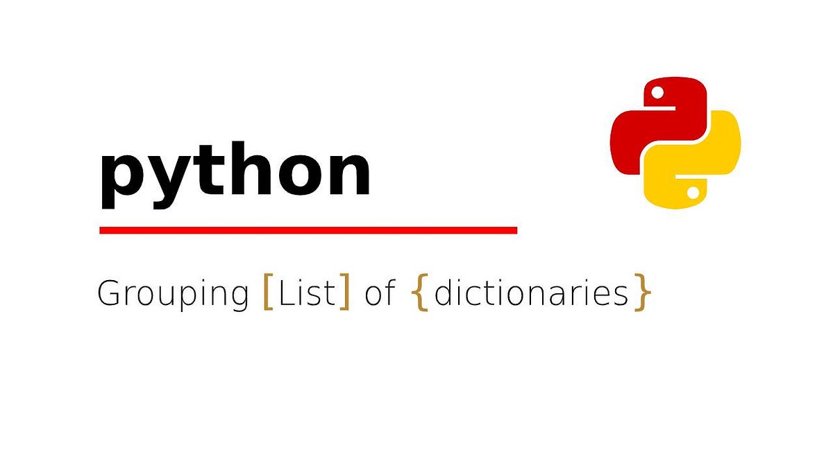 Grouping List of Dictionaries By Specific Key(s) in Python | by ...