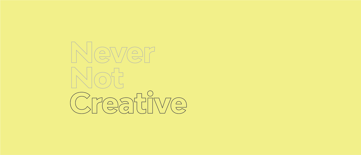 What Is Never Not Creative?. A community for creatives all over the… | by  Andy Wright | Never Not Creative | Medium