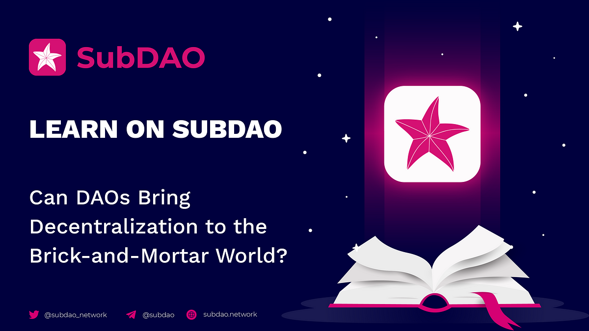 Learn on SubDAO: Can DAOs Bring Decentralization to the Brick-and-Mortar World?
