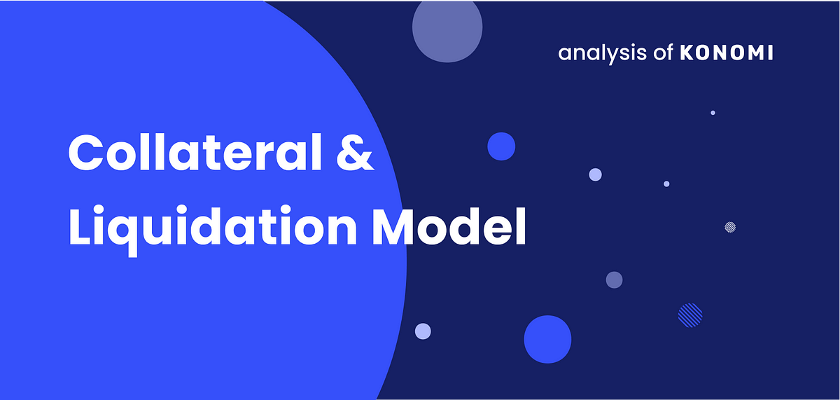 In-depth analysis of  Konomi collateral and liquidation model