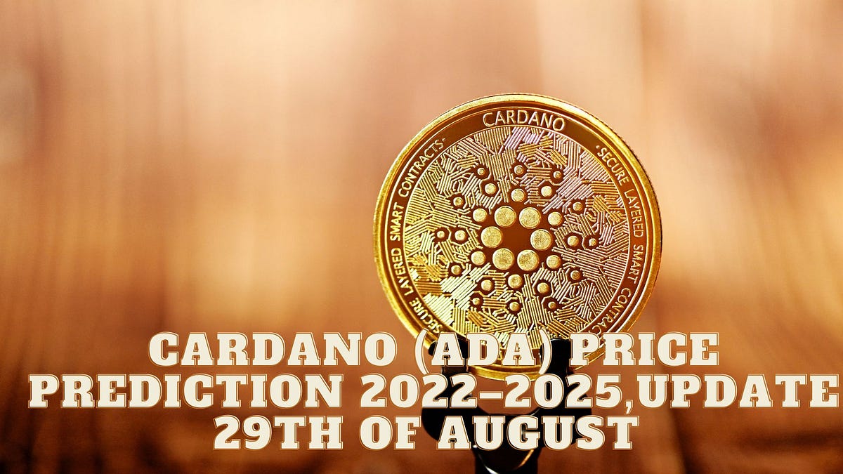 Cardano (ADA) Price Prediction 20222025,update 29th of August by