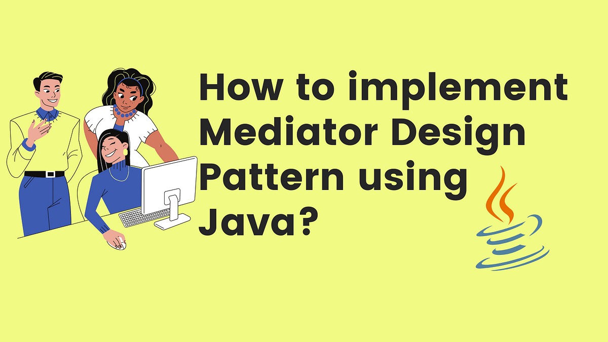 How to implement Mediator Design Pattern Using Java? | by Rohan ...