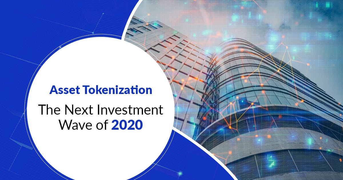 Asset Tokenization: the Next Investment Wave of 2020 | by ...