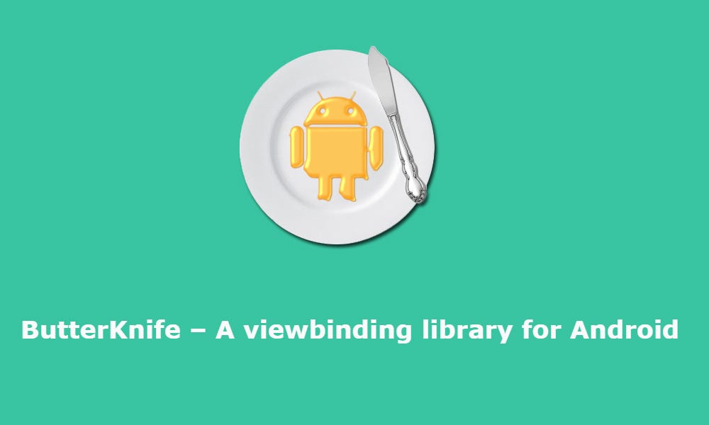 Butter Knife — A viewbinding library for Android | by Velmurugan Murugesan | Medium