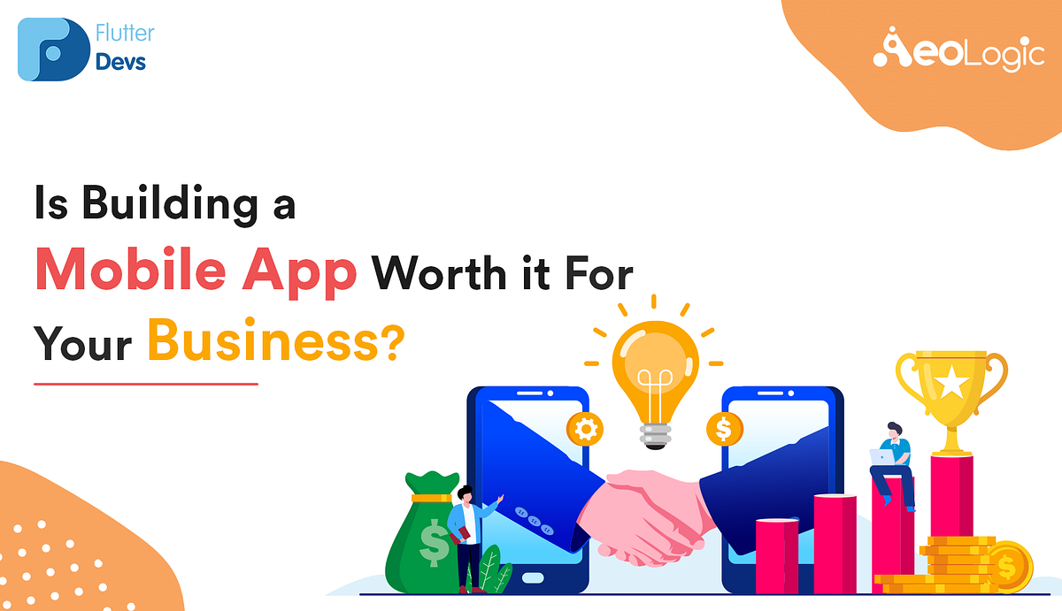 Is Building A Mobile App Worth It For Your Business By Siddharth