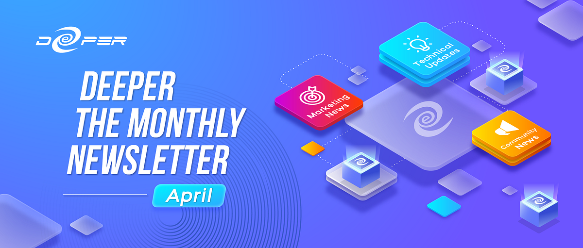 Deeper Network Monthly Newsletter：2022/4/1–2022/4/30