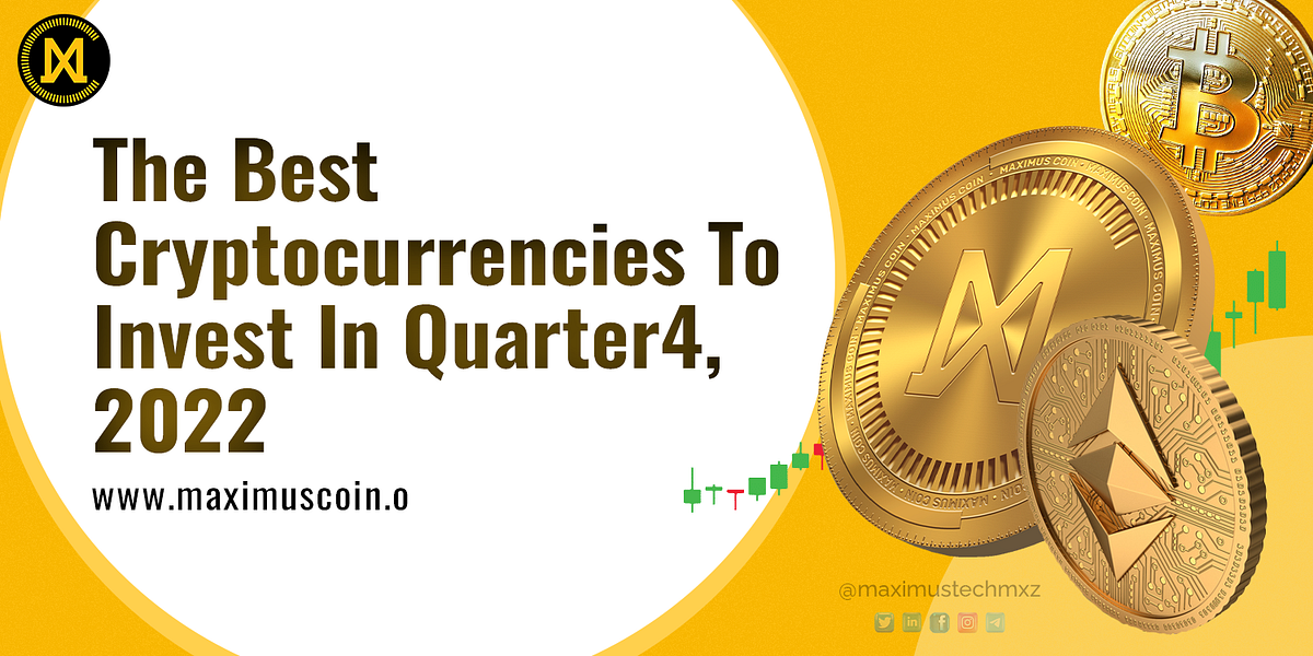 The best cryptocurrencies to invest in Quarter 4, 2022 by Maximus