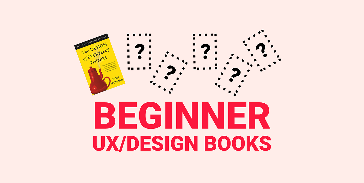 Books for Beginner UX/Designers. Do you want to a UX designer or