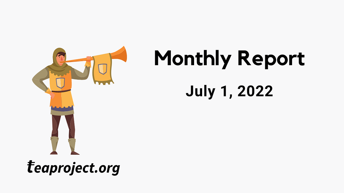 TEA Project Monthly Report — July 1, 2022