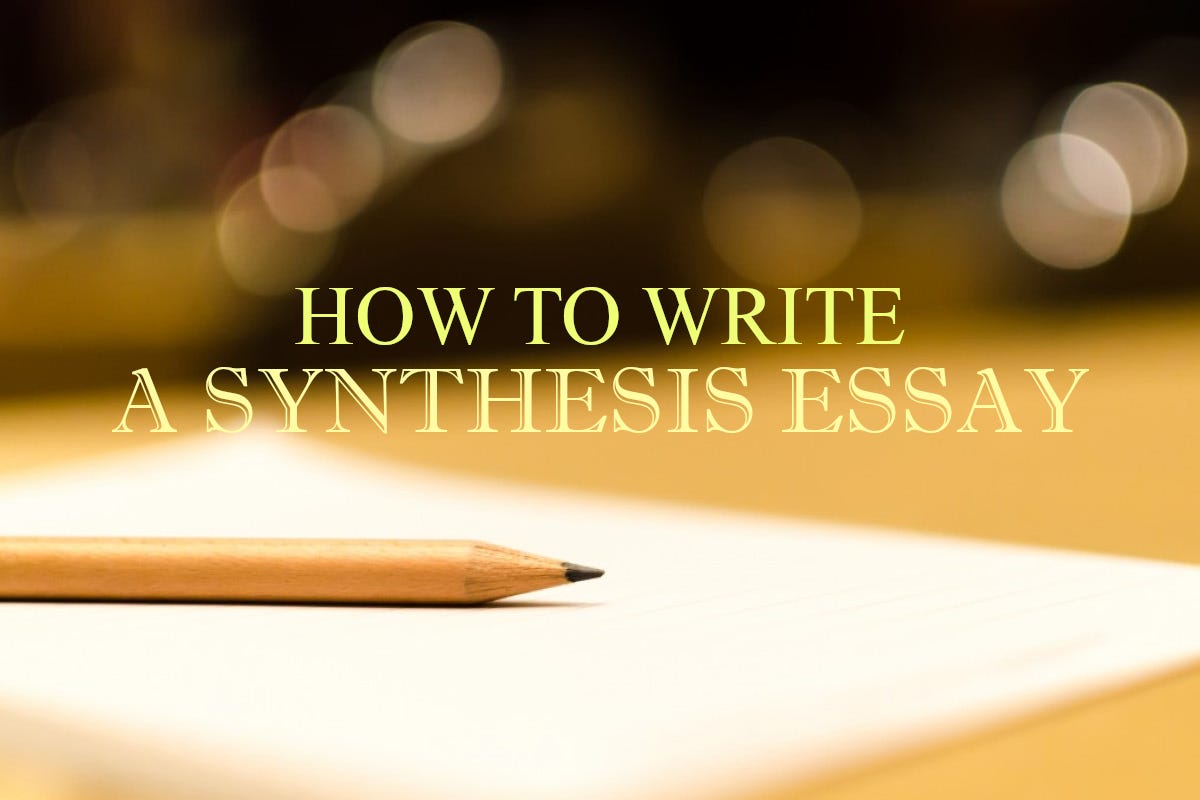 Synthesis Essay — How to Write a Synthesis Essay in 10 Steps  by