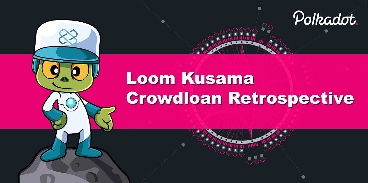 Loom Kusama Crowdloan Retrospective