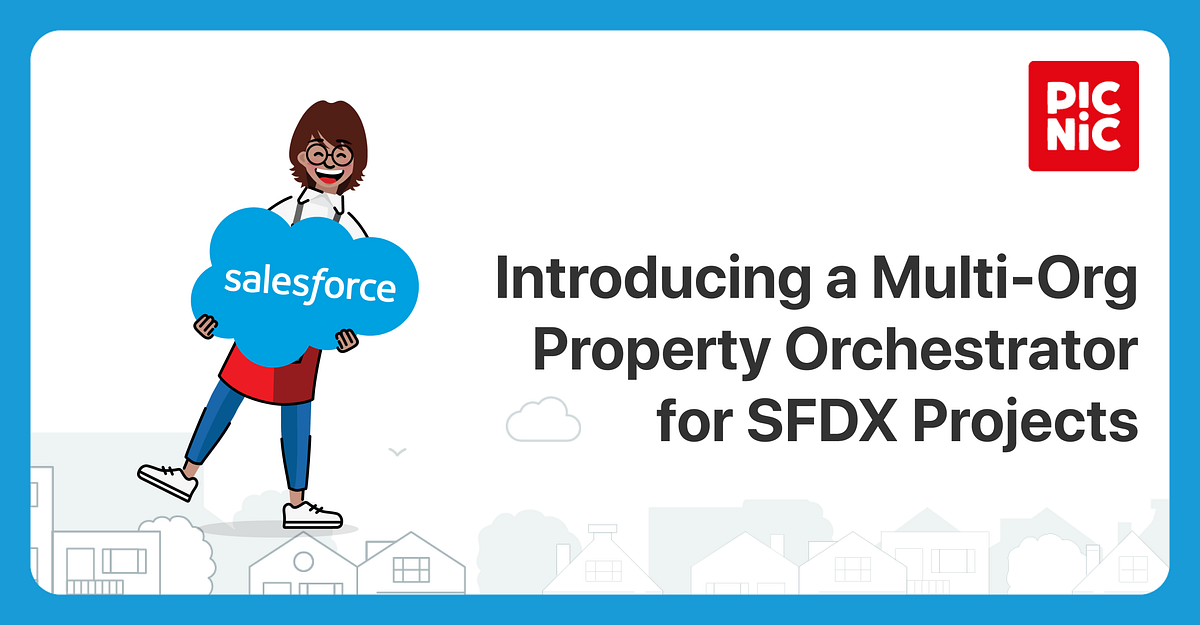 Introducing a Multi-Org Property Orchestrator for SFDX Projects