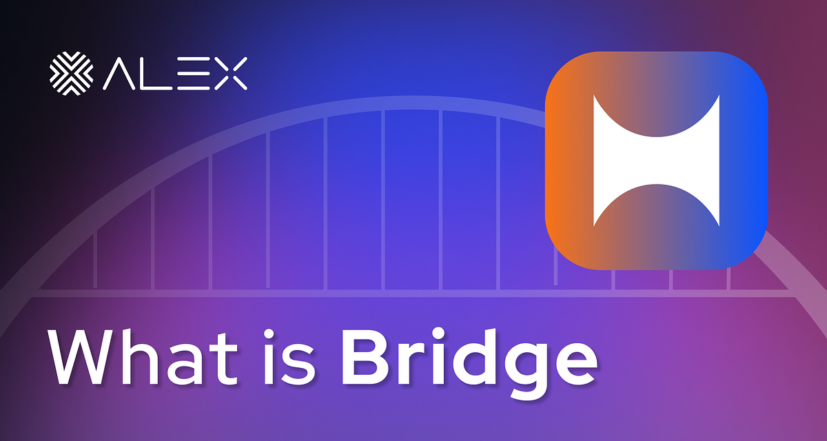 What is Bridge?. ALEX is building Bridge, connecting… by alexGo.btc