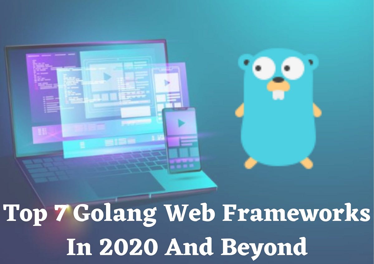 Top 7 Golang Web Frameworks In 2020