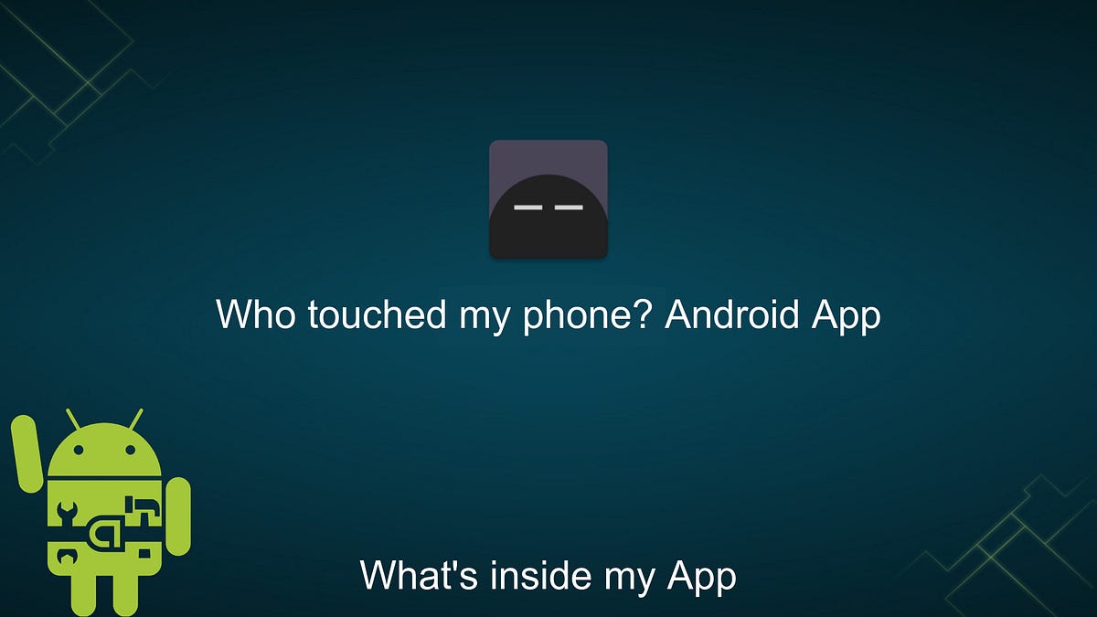 What’s inside : Who touched my phone? Android App