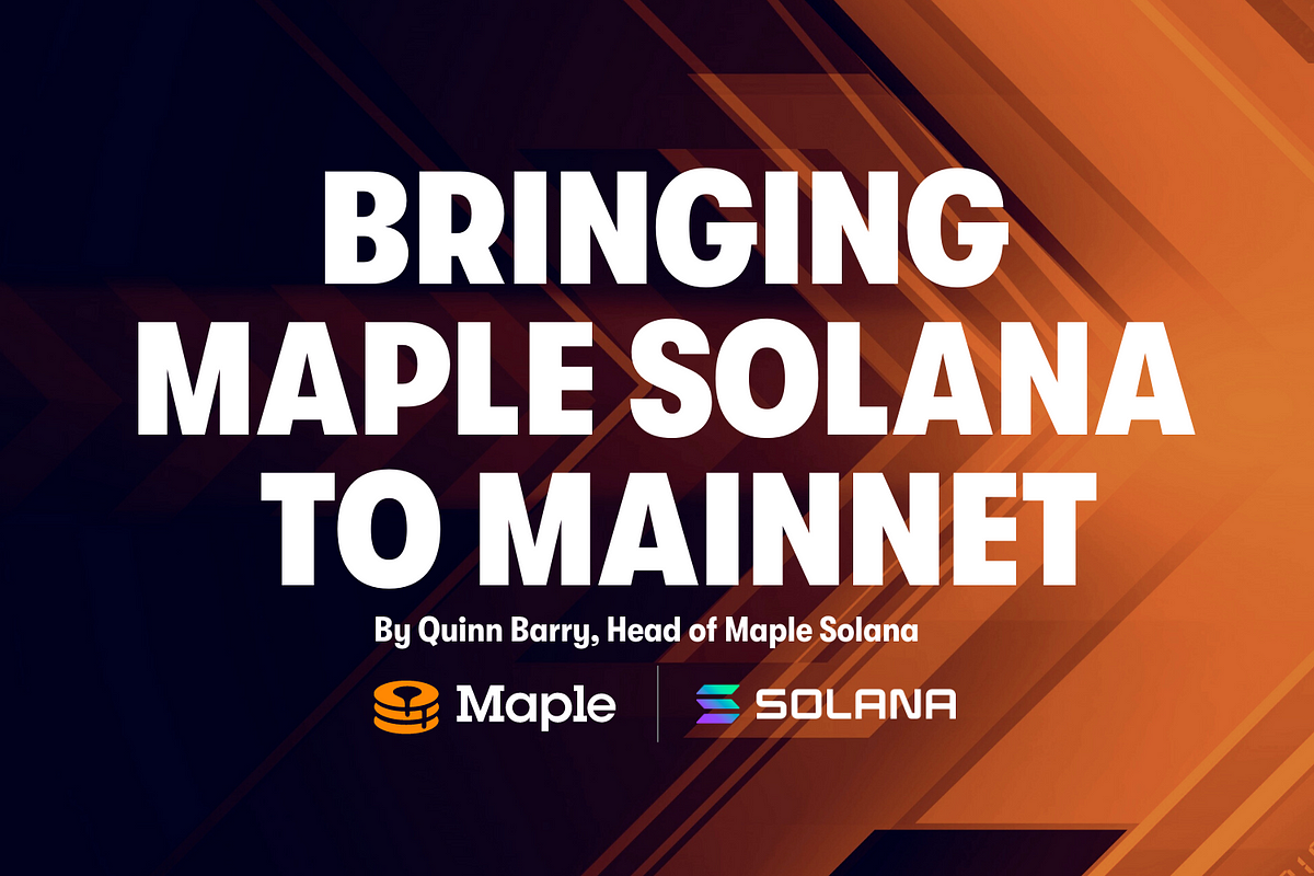 Bringing Maple Solana to Mainnet