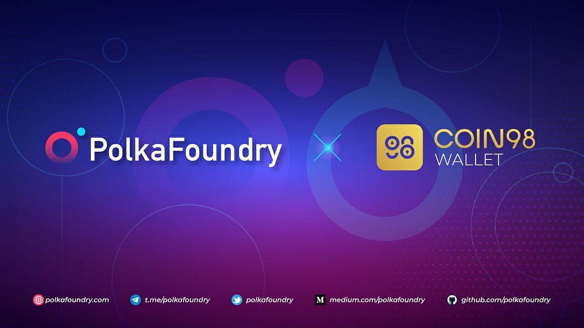 POLKAFOUNDRY AND COIN98 WALLET PARTNERED TO LEVERAGE THE DEFI ECOSYSTEM ON POLKADOT NETWORK