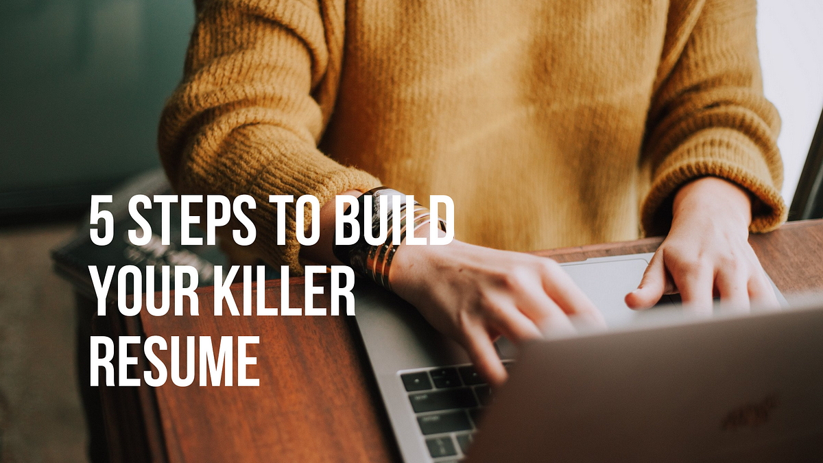 5 Steps To Build Your Killer Resume By Pooja Durgi Medium 8012