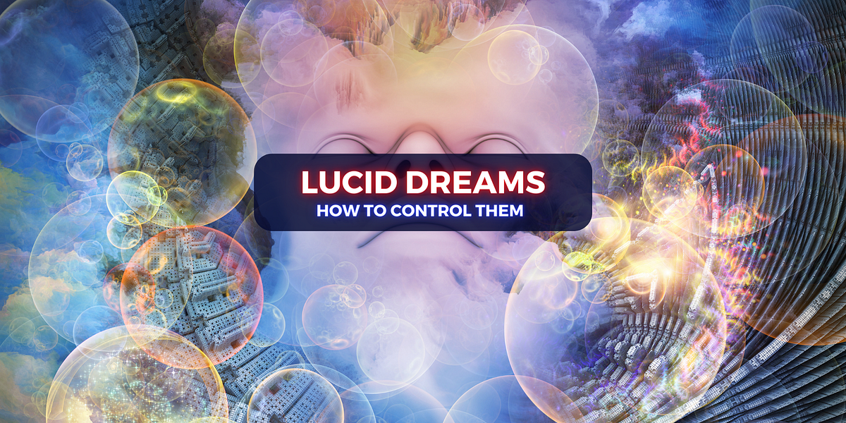 How to Control Your Lucid Dreams for Maximum Benefit by