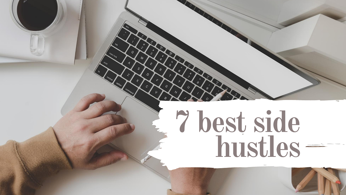 7 Best Side Hustles In 2020. Side hustles are a very popular and… by
