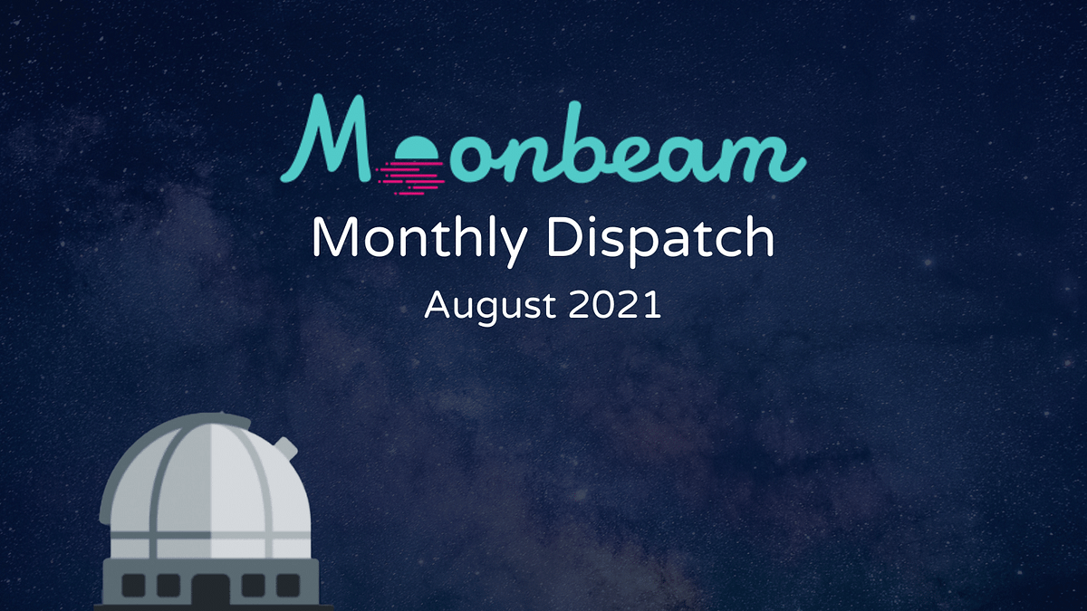 Moonbeam Monthly Dispatch August 2021