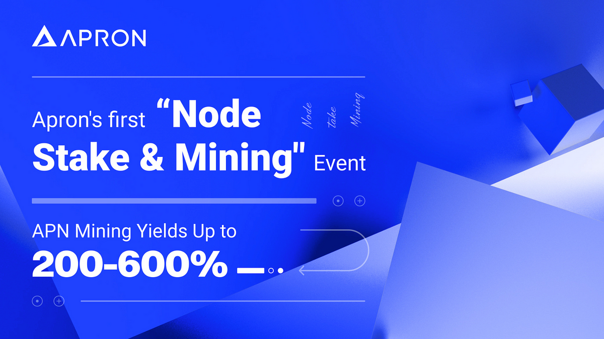 Apron’s first “Node Stake&Mining” Event, APN Mining Yields Up to 200%-600%