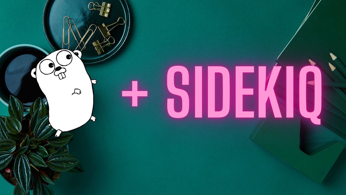 Golang & Sidekiq                  