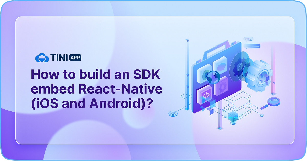 How to build an SDK embed React-Native (iOS and Android)? | by Liam ...