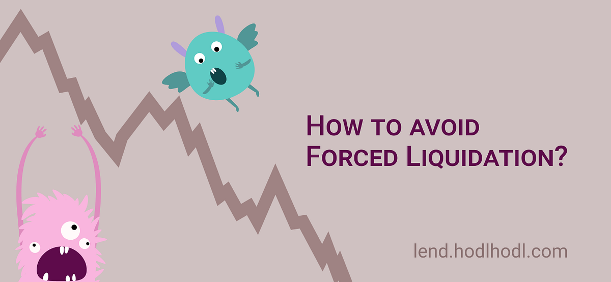 How to avoid Forced Liquidation?. What is Forced Liquidation? by Hodl