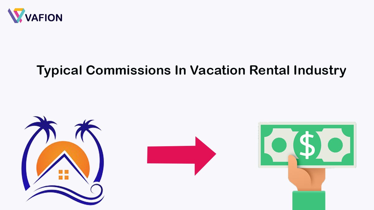Commission Matters Typical Commissions In Vacation Rental Industry