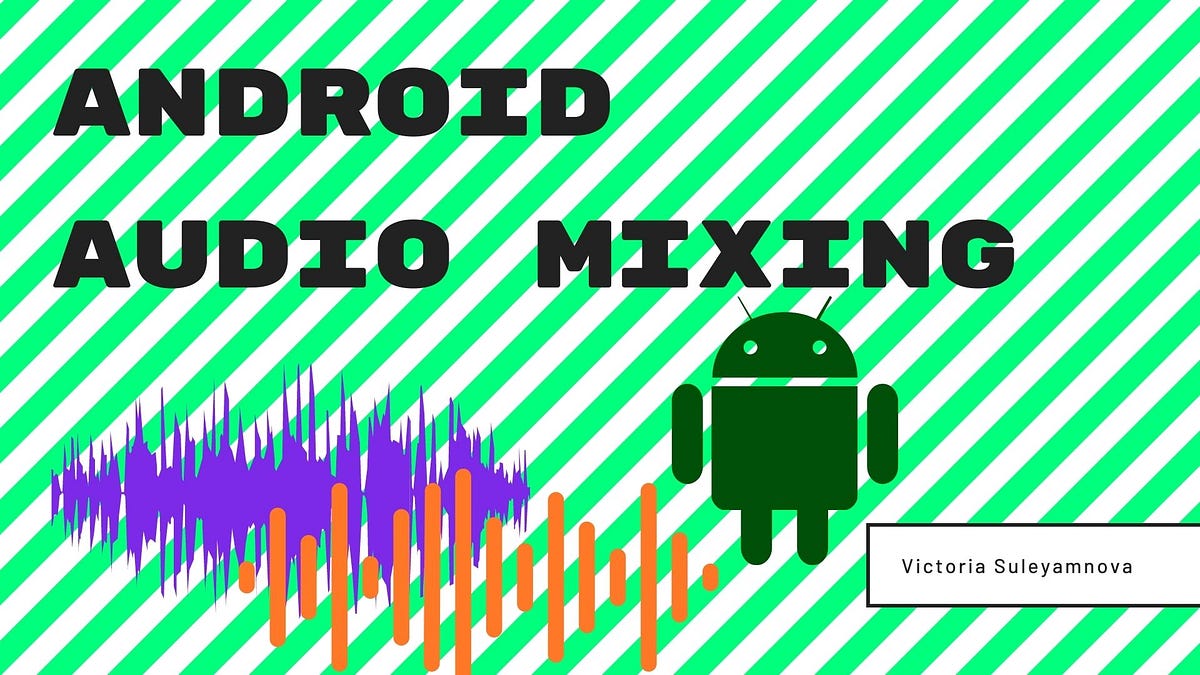 Audio mixing on Android. Introduction by Victoria Medium