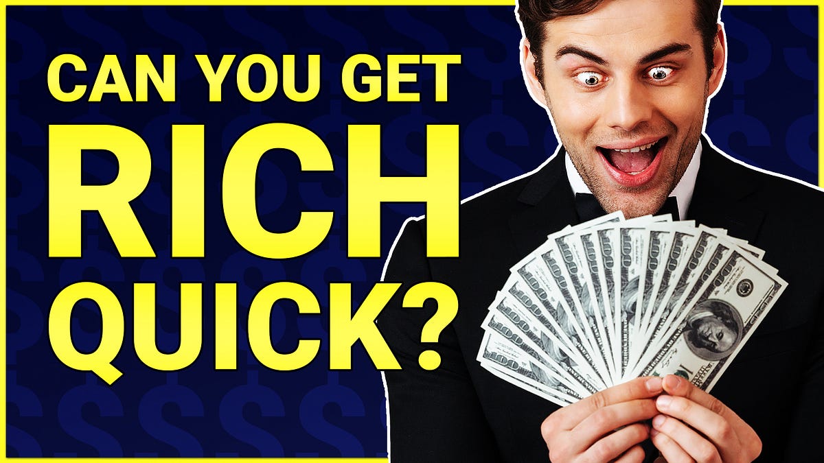 Can You Get Rich Quick?. Can You Get Rich Quick? No and in this… by