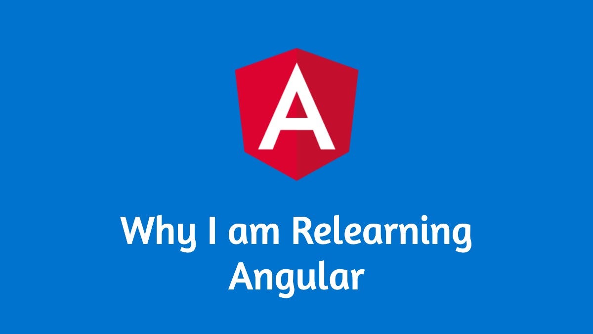 Why I Am Relearning Angular