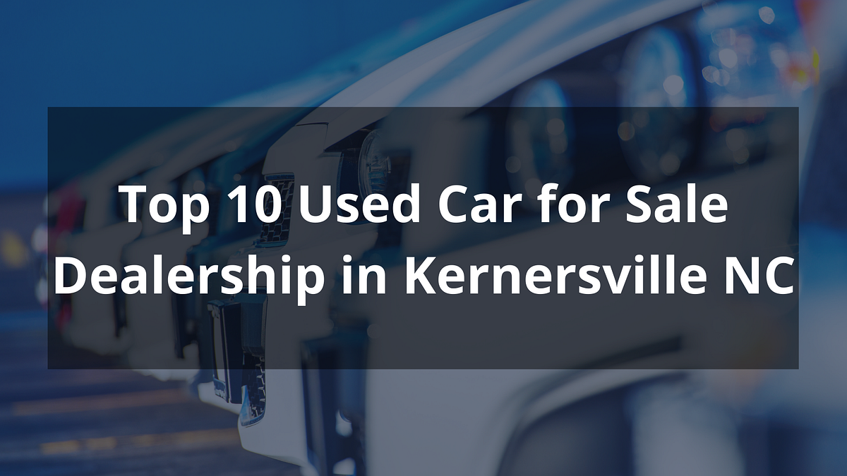 Top 10 Used Car for sale dealership in Kernersville NC by Christie