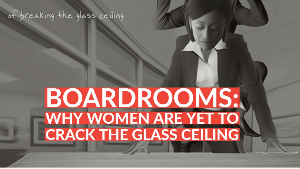 Boardrooms Why Women Are Yet To Crack The Glass Ceiling