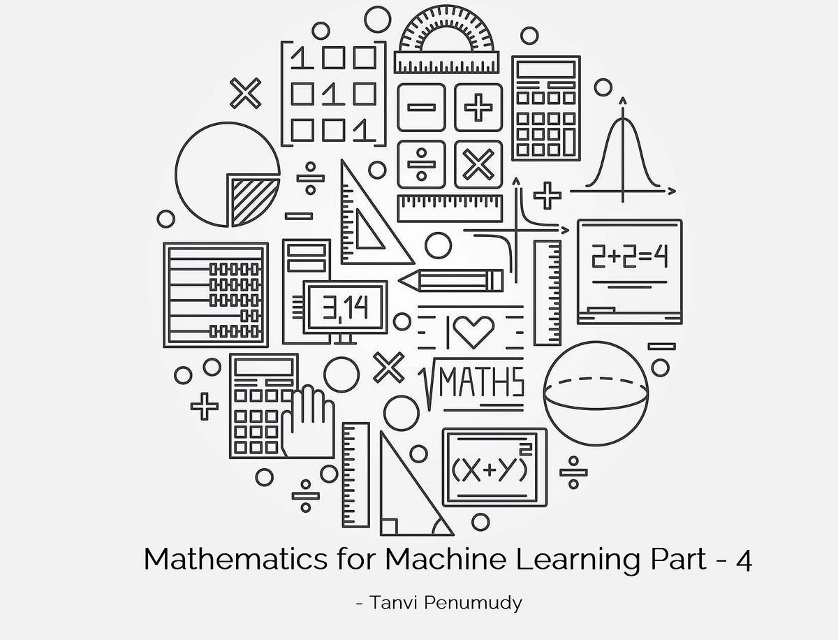 Mathematics for Machine Learning Part-4 | by Tanvi Penumudy ...