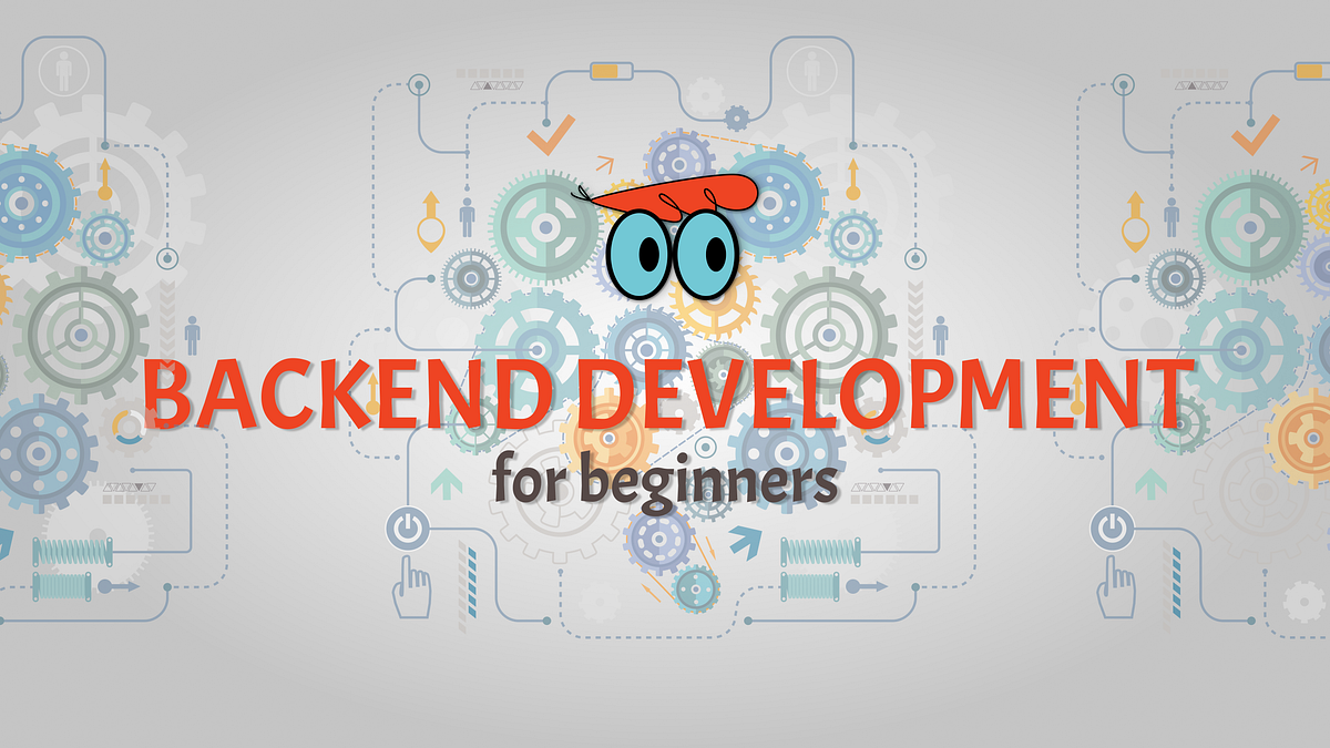 Backend development for beginners, A guide. | by Dexter Brains | Medium