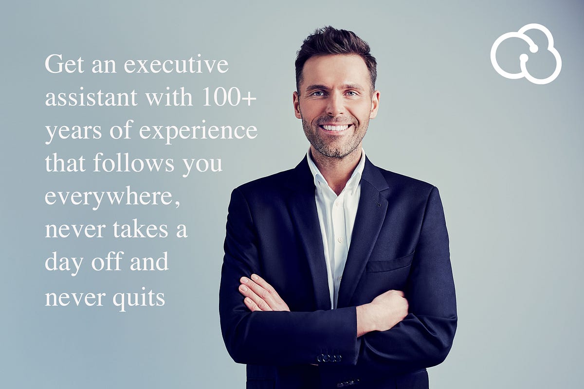 It’s a huge and exciting challenge to bring an executive assistant