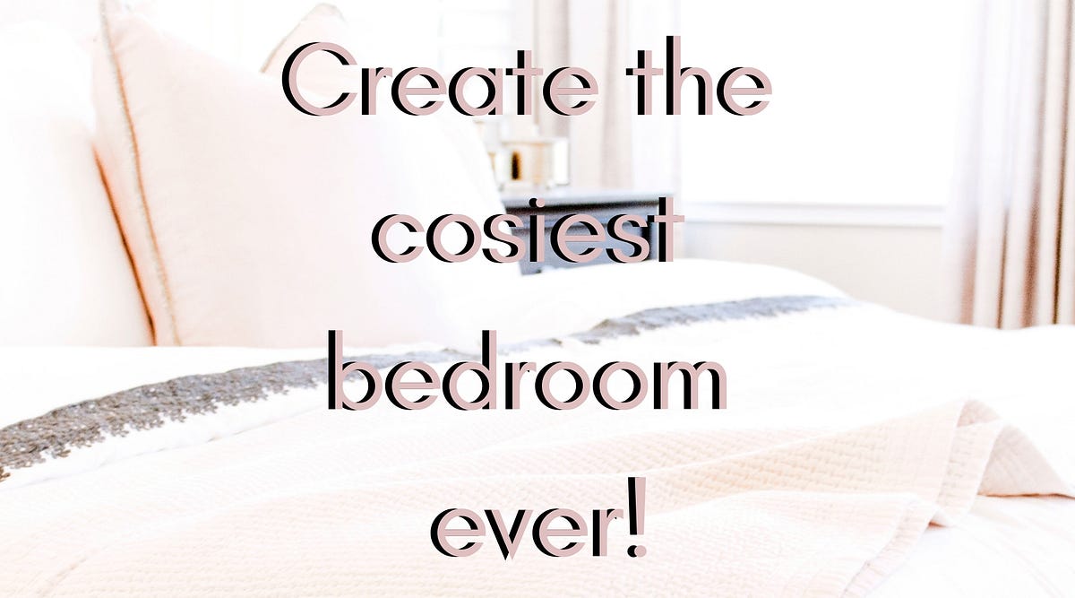Create The Cosiest Bedroom Ever All About Lifestyle Medium
