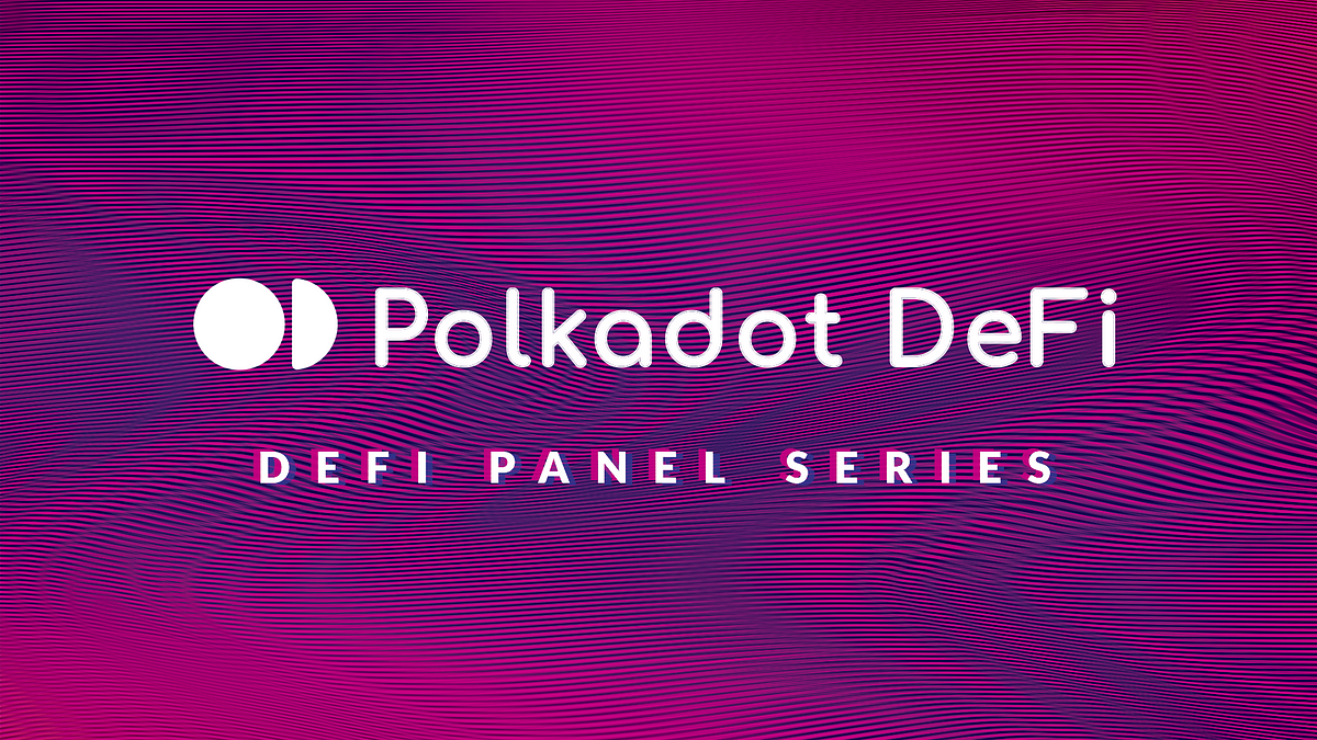 The Powerhouse Attending Polkadot’s Second DeFi Panel Series