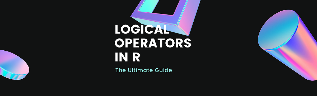 The Complete Guide to Logical Operators in R