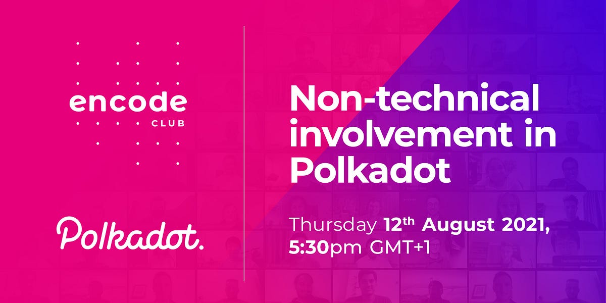 Encode Polkadot Club: Non-technical Involvement in Polkadot [Video + Resources]