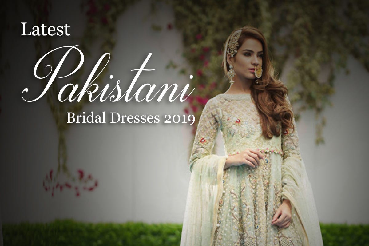 latest pakistani bridal dresses 2019