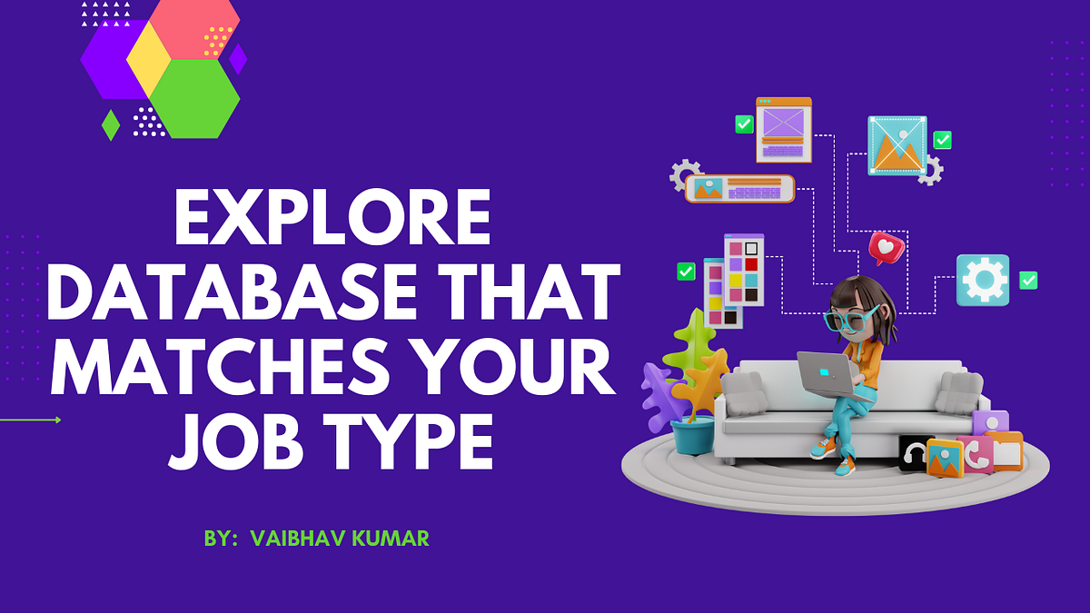 Explore Database That Matches Your Job Type by VAIBHAV KUMAR