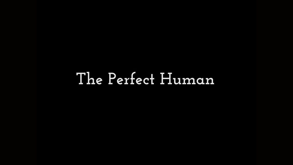 The Perfect Human(Are you there yet?) by jackson fielder Medium