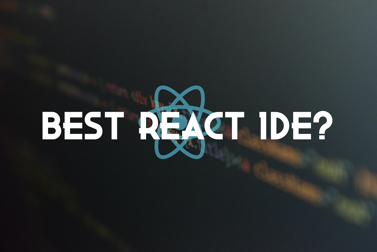 What Is The Best Ide For React Reactjs And React Native By Tremaine Eto Cloud Native The Gathering Medium What Is The Best Ide For React Reactjs And React Native By Tremaine Eto Cloud Native The Gathering Medium