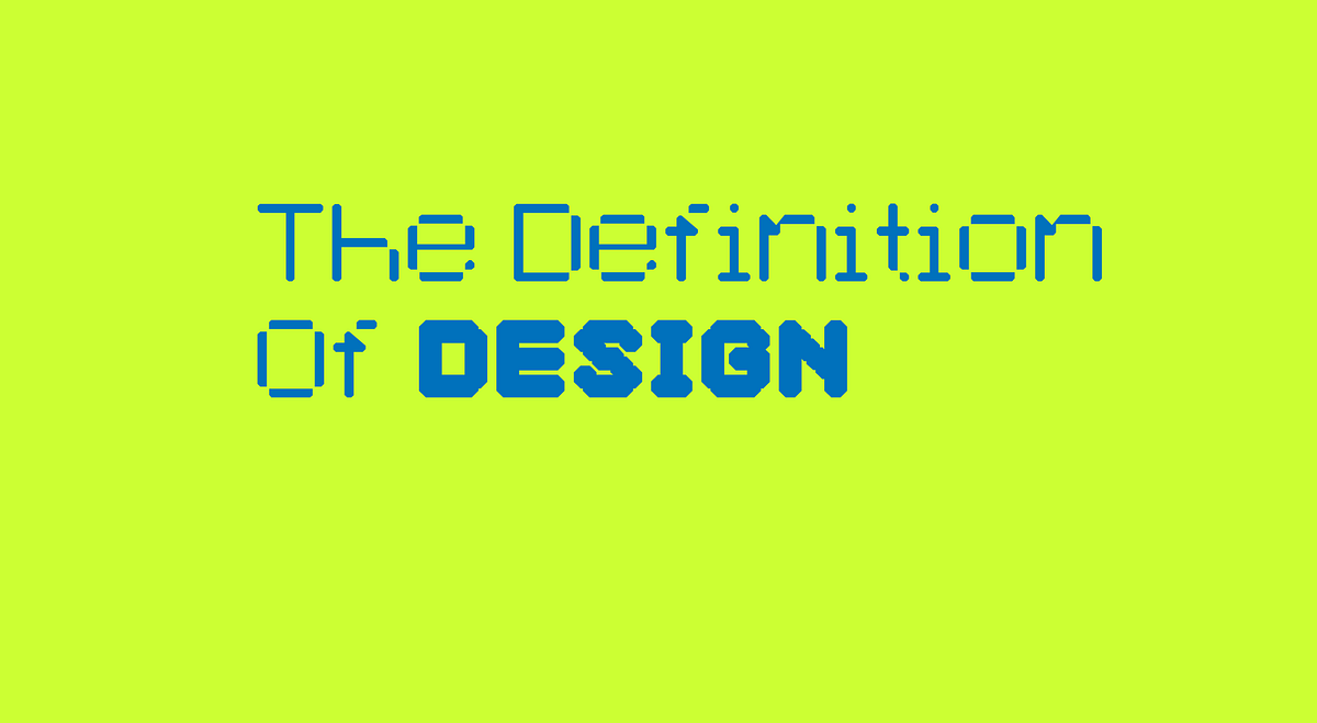 The Definition of Design. I find it necessary from time to time… by