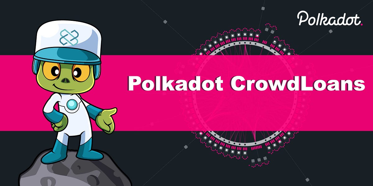 Polkadot Crowdloans: What are they and how do they work?